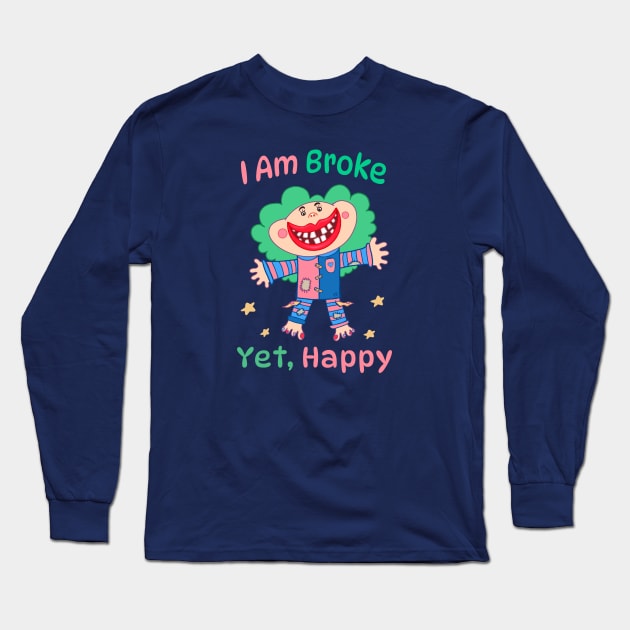 I am Broke yet Happy Long Sleeve T-Shirt by Hoda Hefzy 